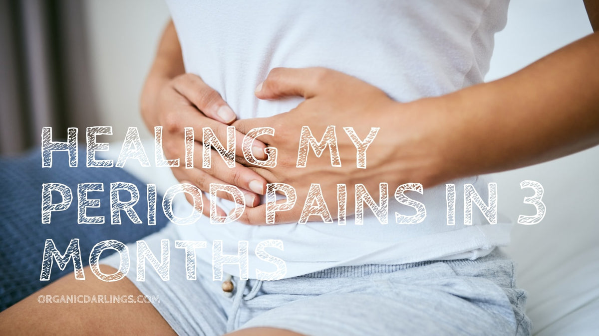How I healed my period cramps in 3 months - OrganicDarlings